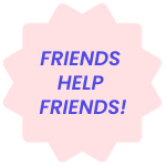 Friends help friends!